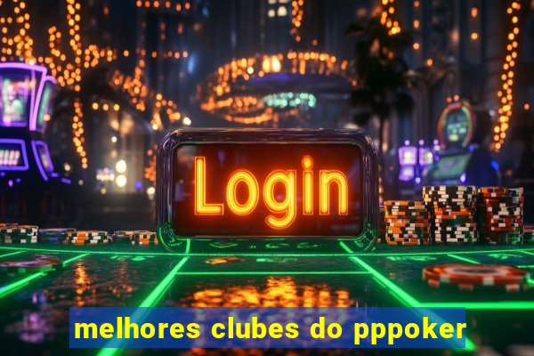 melhores clubes do pppoker